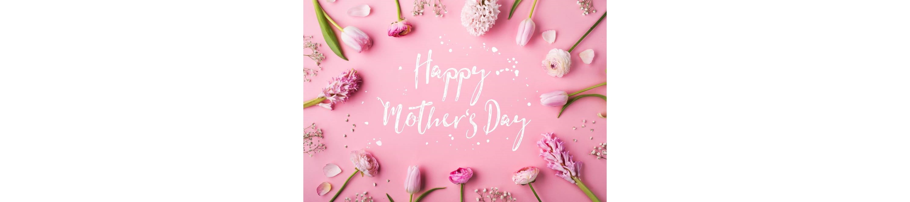 Celebrating the Women in Our Lives this Mother's Day